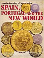 Standard Catalog of World Coins Spain, Portugal and the New World : Spain, Portugal, and the New World (Standard Catalog of World Coins Spain, Portuga