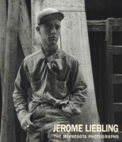 Jerome Liebling : The Minnesota Photographs, 1949-1969