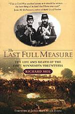 Last Full Measure : The Life and Death of the First Minnesota Volunteers