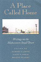 A Place Called Home : Writings on the Midwestern Small Town