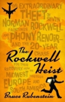 Rockwell Heist : The Extraordinary Theft of Seven Norman Rockwell Paintings & a Phony Renoir -- & the 20-Year Chase for Their Recovery from the Midwest through Europe & South America