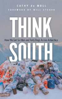 Think South : How We Got Six Men and Forty Dogs Across Antarctica