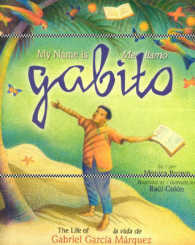 My Name is Gabito / Me Llamo Gabito : The Life of Gabriel Garcia Marquez