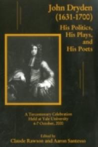 John Dryden 1631-1700 : His Politics， His Plays， and His Poets
