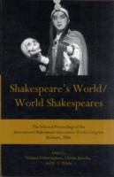 Shakespeare's World/World Shakespeares : The Selected Proceedings of the International Shakespeare Association World Congress Brisbane, 2006 （1ST）