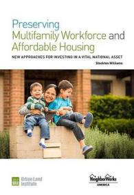 Preserving Multifamily Workforce and Affordable Housing : New Approaches for Investing in a Vital National Asset