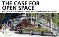 The Case for Open Space : Why the Real Estate Industry Should Invest in Parks and Open Spaces (Parks and Open Space)