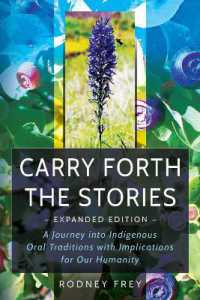Carry Forth the Stories : A Journey into Indigenous Oral Traditions with Implications for Our Humanity （Expanded）