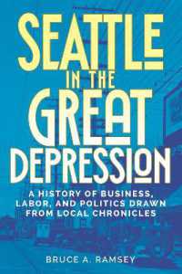 Seattle in the Great Depression : A History of Business, Labor, and Politics Drawn from Local Chronicles