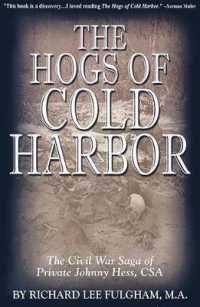 The Hogs of Cold Harbor : The Civil War Saga of Private Johnny Hess, CSA
