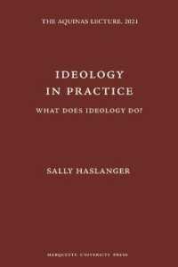 Ideology in Practice : What Does Ideology Do? (Aquinas Lectures in Philosophy)