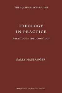 Ideology in Practice : What Does Ideology Do? (Aquinas Lectures in Philosophy)