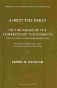 Albert the Great on the Causes of the Properties of the Elements : Liber De Causis Proprietatium Elementorum (Medieval Philosophical Text in Translation) (Mediaeval Philosophical Texts in Translation)