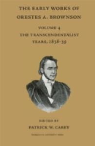 The Early Works of Orestes A. Brownson : The Transcendentalist Years 1838-39