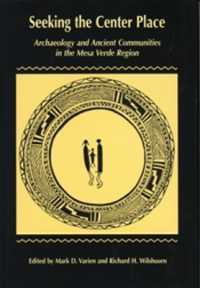 Seeking the Center Place : Archaeology and Ancient Communities in the Mesa Verde Region