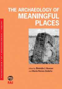 The Archaeology of Meaningful Places (Foundations of Archaeological Inquiry)