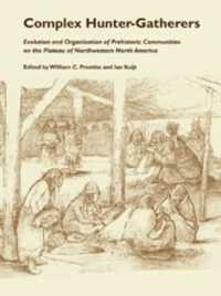 Complex Hunter Gatherers : Evolution Organization of Prehistoric Communities Plateau of Northwestern NA (Anthropology of Pacific North America)