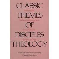 Classic Themes of Disciples Theology : Rethinking the Traditional Affirmations of the Christian Church (Disciples of Christ)