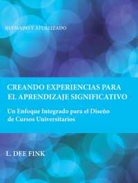 Creando Experiencias Para El Aprendizaje Significativo : Un Enfoque Integrado Para El Diseño De Cursos Universitarios