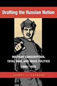 Drafting the Russian Nation : Military Conscription, Total War, and Mass Politics, 1905-1925 (Niu Series in Slavic, East European, and Eurasian Studies)