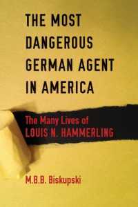 The Most Dangerous German Agent in America : The Many Lives of Louis N. Hammerling