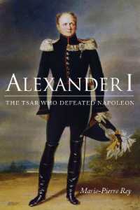 Alexander I : The Tsar Who Defeated Napoleon (Niu Series in Slavic, East European, and Eurasian Studies)