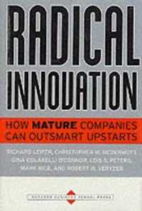 成熟企業のための急進的イノベーション<br>Radical Innovation : How Mature Companies Can Outsmart Upstarts