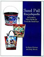 Sand Pail Encyclopedia : A Complete Value Guide for Tin-Litho Sand Toys