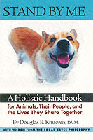 Stand by Me : A Holistic Handbook for Animals Their People and the Lives They Share Together