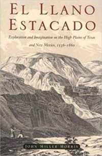 El Llano Estacado : Exploration and Imagination on the High Plains of Texas and New Mexico, 1536-1860