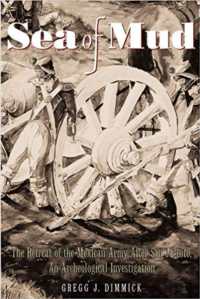 Sea of Mud : The Retreat of the Mexican Army after San Jacinto, an Archeological Investigation