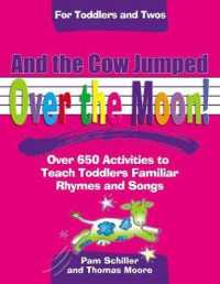 And the Cow Jumped over the Moon! : Over 650 Activites to Teach Toddlers Familiar Rhymes and Songs