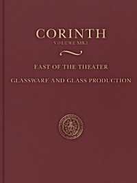 East of the Theater : Glassware and Glass Production (Corinth 19.1) (Corinth)