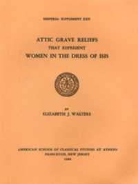 Attic Grave Reliefs that Represent Women in the Dress of Isis (Hesperia Supplement)
