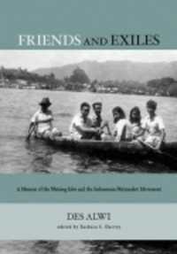 Friends and Exiles : A Memoir of the Nutmeg Isles and the Indonesian Nationalist Movement