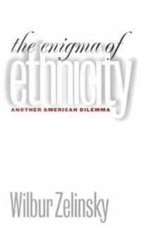 The Enigma of Ethnicity : Another American Dilemma