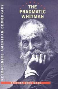 The Pragmatic Whitman Reimagining American Democracy the Iowa Whitman Series （2002nd ed.）