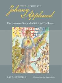 The Core of Johnny Appleseed : The Unknown Story of a Spiritual Trailblazer