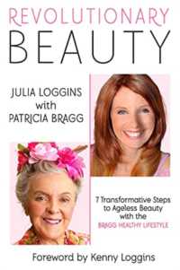 Revolutionary Beauty : 7 Transformative Steps to Ageless Beauty with the Bragg Healthy Lifestyle