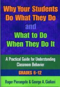 Why Your Students Do What They Do and What to Do When They Do It, Grades 6-12 : A Practical Guide for Understanding Classroom Behavior