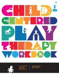 Child-Centered Play Therapy Workbook : A Self-Directed Guide for Professionals