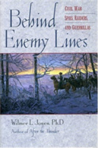 Behind Enemy Lines : Civil War Spies, Raiders, and Guerrillas