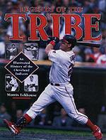 Legends of the Tribe : An Illustrated History of the Cleveland Indians -- Hardback