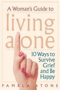 A Woman's Guide to Living Alone : 10 Ways to Survive Grief and Be Happy