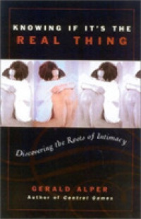 Knowing If It's the Real Thing : Discovering the Roots of Intimacy