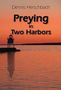 Preying in Two Harbors Volume 4 (Two Harbors Mystery)