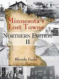Minnesota's Lost Towns Northern Edition II Volume 1 (Minnesota's Lost Towns)