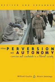 The Perversion of Autonomy : Coercion and Constraints in a Liberal Society, Revised and Expanded Edition （2ND）