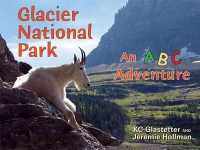 Glacier National Park : An ABC Adventure