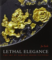 Lethal Elegance : The Art of Samurai Sword Fittings